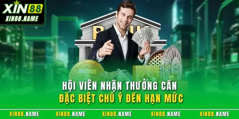 Hội viên nhận thưởng cần đặc biệt chú ý đến hạn mức