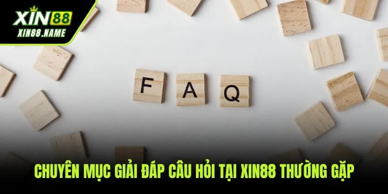 Xin88 53 Giải đáp những thắc mắc thường gặp nhất của người chơi tại XIN88